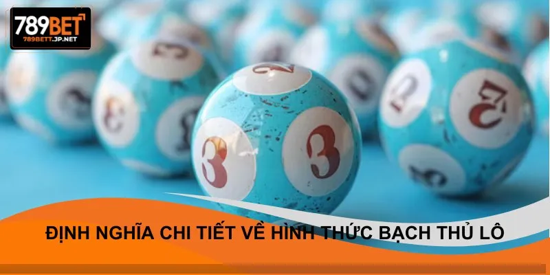 Định nghĩa chi tiết về hình thức bạch thủ lô