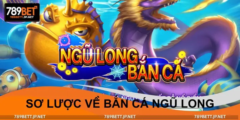 Giới thiệu siêu phẩm bắn cá Ngũ Long