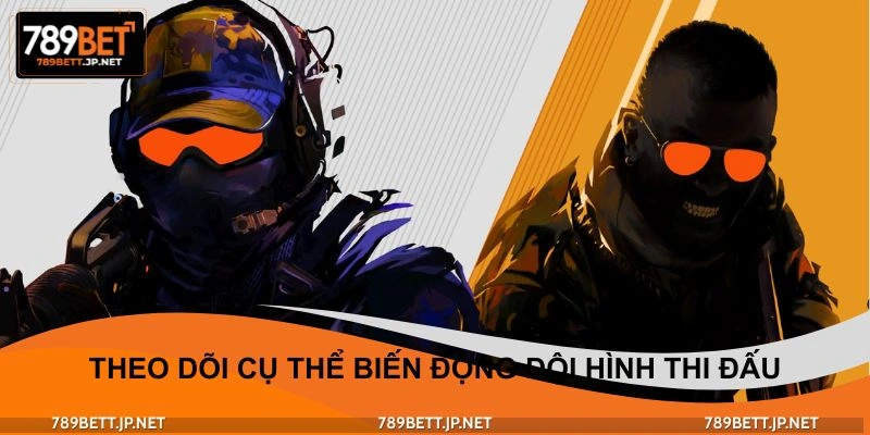 Theo dõi biến động trong đội hình thi đấu