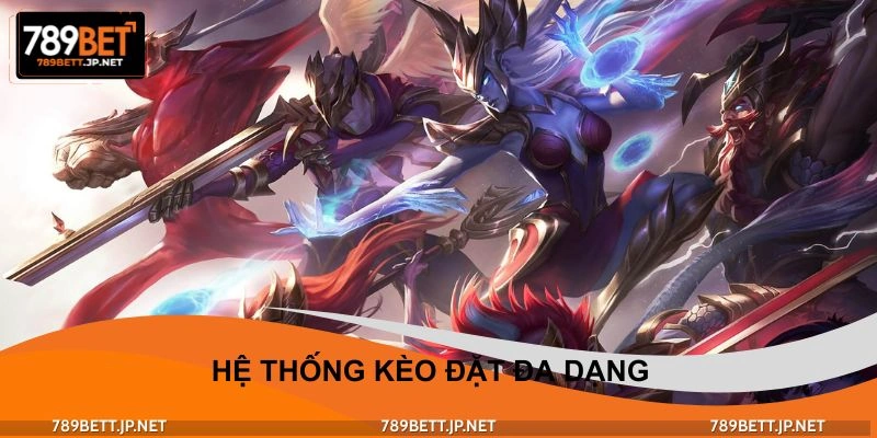 Hệ thống kèo cá cược liên minh huyền thoại đa dạng