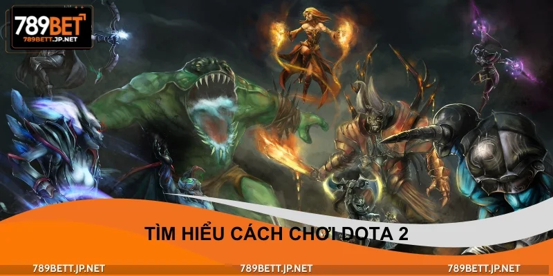 Tìm hiểu cách chơi DOTA 2 dành cho Newbie