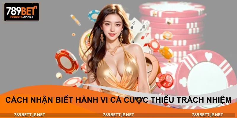 Cách nhận biết hành vi cá cược trực tuyến thiếu trách nhiệm