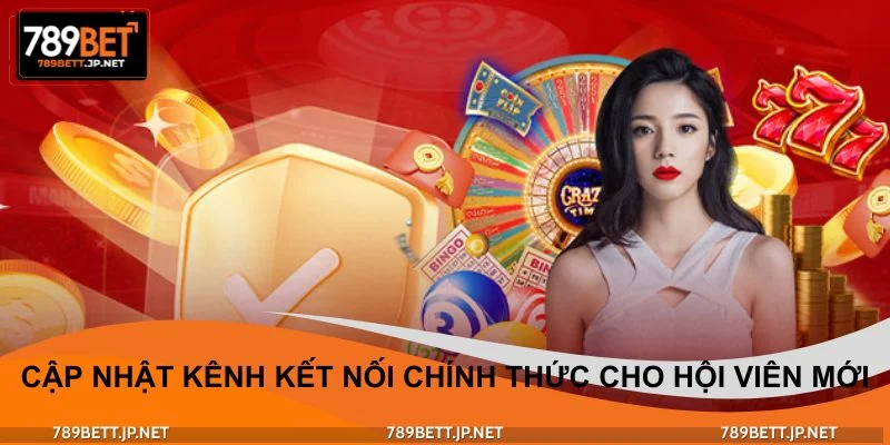 Cập nhật kênh kết nối chính thức dành cho hội viên mới