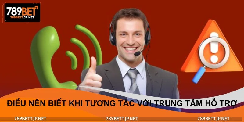 Những điều nên biết khi tương tác với trung tâm hỗ trợ