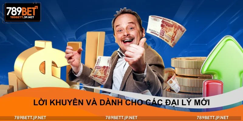 Lời khuyên và dành cho các đại lý mới