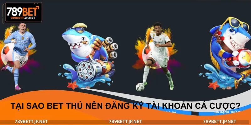 Lý do thuyết phục hội viên nên đăng ký tham gia cá cược