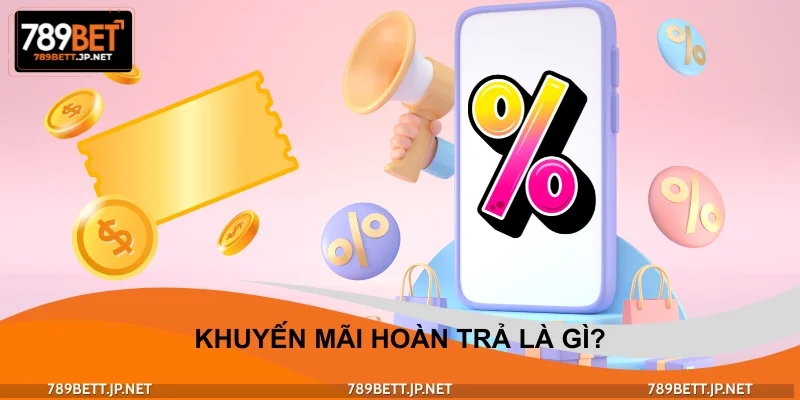 Khuyến mãi hoàn trả là gì?