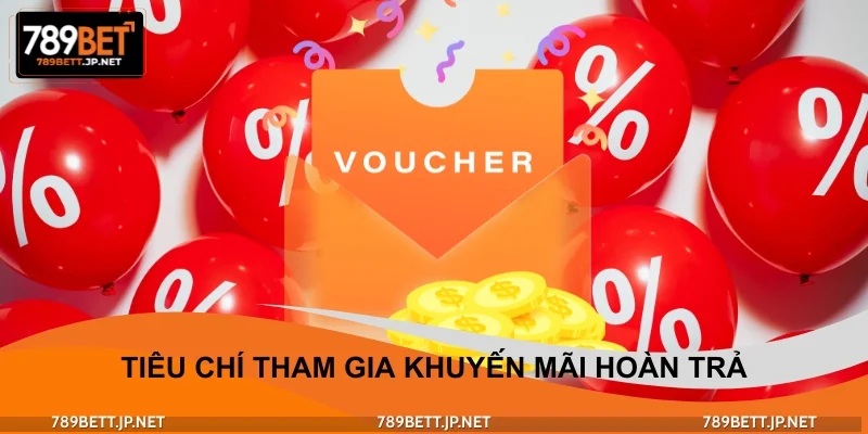 Tiêu chí tham gia khuyến mãi hoàn trả cập nhật 2025