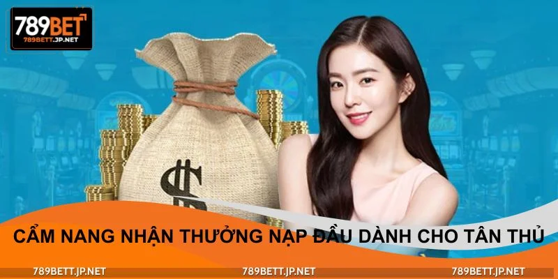 Cẩm nang nhận thưởng nạp đầu dành cho tân thủ