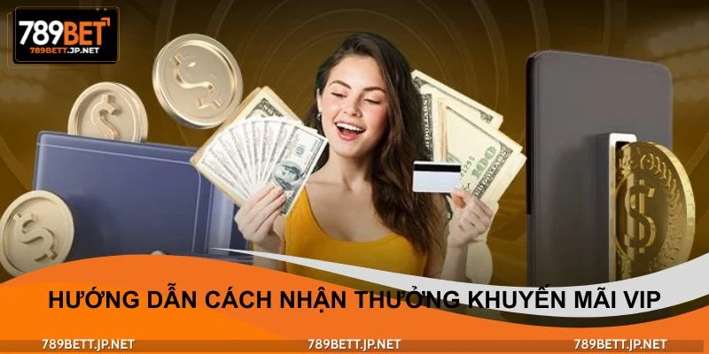 Hướng dẫn chi tiết cách nhận thưởng khuyến mãi VIP