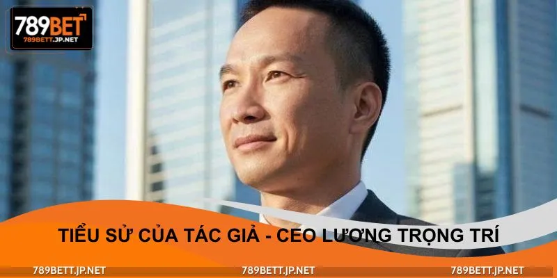 Lương Trọng Trí là cây bút tài ba kiêm CEO thành đạt