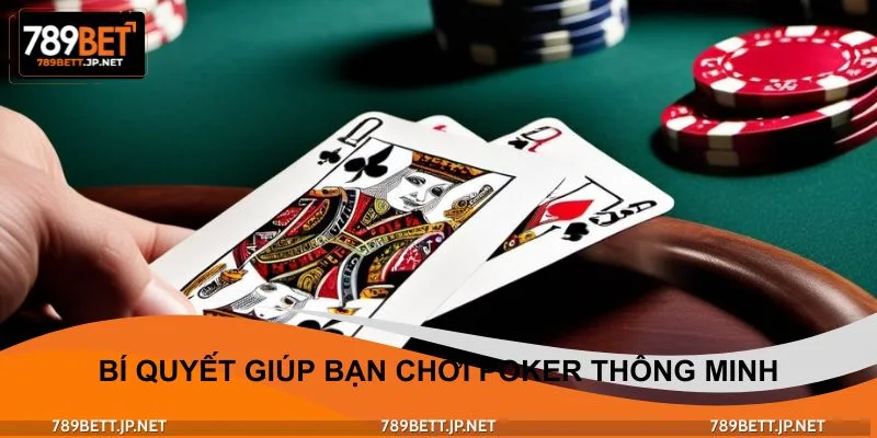 Bí quyết giúp bạn chơi Poker thông minh như người trong nghề