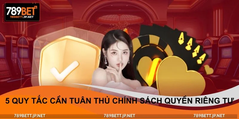 Cẩm nang 5 quy tắc cần tuân thủ chính sách quyền riêng tư