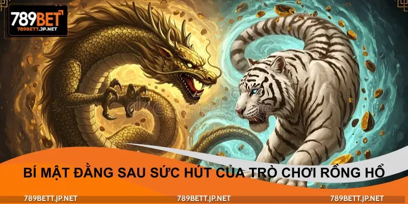 Bí mật đằng sau sức hút của trò chơi Rồng Hổ
