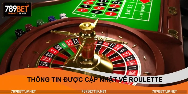 Đôi nét thông tin được cập nhật mới nhất về Roulette