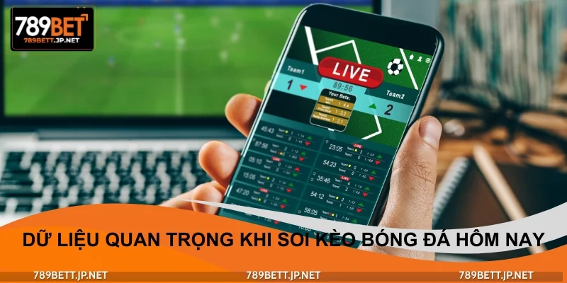 Tổng hợp dữ liệu quan trọng khi soi kèo bóng đá hôm nay