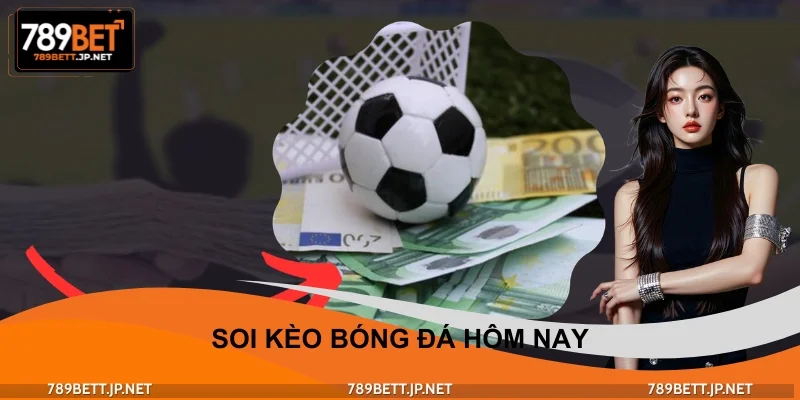 Soi Kèo Bóng Đá Hôm Nay 789BET – Lợi Thế Cược Odds Ổn Định