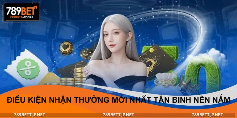 Điều kiện nhận thưởng mới nhất mà tân binh nên nắmĐiều kiện nhận thưởng mới nhất mà tân binh nên nắm